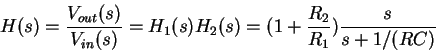 \begin{displaymath}H(s) = \frac{V_{out}(s)}{V_{in}(s)} = H_1(s) H_2(s) = (1 + \frac{R_2}{R_1})\frac{s}{s+ 1/(RC)}
\end{displaymath}