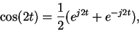 \begin{displaymath}\cos(2t) = \frac{1}{2} (e^{j2t} + e^{-j2t}) ,
\end{displaymath}