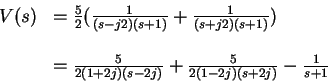 \begin{displaymath}\begin{array}{rl}
V(s) & = \frac{5}{2}( \frac{1}{(s-j2)(s+1)}...
...2j)(s-2j)} + \frac{5}{2(1-2j)(s+2j)}
-\frac{1}{s+1}
\end{array}\end{displaymath}