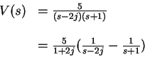 \begin{displaymath}\begin{array}{rl}
V(s) & = \frac{5}{(s-2j)(s+1)}
\\ \\
& =
\frac{5}{1+2j} ( \frac{1}{s-2j} - \frac{1}{s+1} )
\end{array}\end{displaymath}