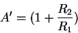 \begin{displaymath}A'= (1+\frac{R_2}{R_1})
\end{displaymath}