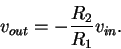 \begin{displaymath}v_{out} = -\frac{R_2}{R_1} v_{in} .
\end{displaymath}