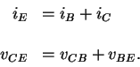 \begin{displaymath}\begin{array}{rl}
i_E & = i_B + i_C
\\ \\
v_{CE} & = v_{CB} + v_{BE} .
\end{array}\end{displaymath}