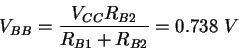 \begin{displaymath}V_{BB} = \frac{V_{CC}R_{B2}}{R_{B1} + R_{B2}} = 0.738 \ V
\end{displaymath}
