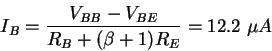 \begin{displaymath}I_B = \frac{V_{BB} - V_{BE}}{R_B + (\beta + 1) R_E} = 12.2 \ \mu A
\end{displaymath}