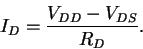 \begin{displaymath}I_D = \frac{V_{DD} - V_{DS}}{R_D} .
\end{displaymath}