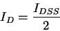 \begin{displaymath}I_D = \frac{I_{DSS}}{2}
\end{displaymath}