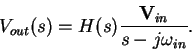 \begin{displaymath}V_{out}(s) = H(s) \frac{{\mathbf V}_{in} }{s-j\omega_{in}} .
\end{displaymath}