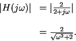 \begin{displaymath}\begin{array}{rl}
\vert H(j\omega) \vert & = \vert \frac{2}{2...
...ega} \vert
\\ \\
& = \frac{2}{\sqrt{\omega^2+2}} .
\end{array}\end{displaymath}