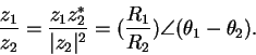 \begin{displaymath}\frac{z_1}{z_2}=
\frac{z_1 z_2^\ast}{\vert z_2 \vert^2} =
(\frac{R_1}{R_2}) \angle( \theta_1 - \theta_2 ).
\end{displaymath}