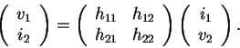 \begin{displaymath}\left( \begin{array}{c}
v_1 \\ i_2 \end{array} \right)
= \l...
...ght)
\left( \begin{array}{c}
i_1 \\ v_2 \end{array} \right) .
\end{displaymath}