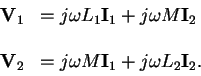 \begin{displaymath}\begin{array}{rl}
{\mathbf V_1} & = j\omega L_1 {\mathbf I_1 ...
...omega M {\mathbf I_1} + j \omega L_2 {\mathbf I_2}.
\end{array}\end{displaymath}