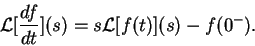 \begin{displaymath}{\cal L}[\frac{df}{dt}](s) = s {\cal L}[f(t)](s) - f(0^-) .
\end{displaymath}
