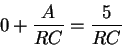 \begin{displaymath}0 + \frac{A}{RC} = \frac{5}{RC}
\end{displaymath}