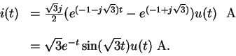 \begin{displaymath}\begin{array}{rl}
i(t) & =
\frac{\sqrt{3}j}{2}( e^{(-1 -j \s...
... =
\sqrt{3}e^{-t}\sin(\sqrt{3} t) u(t) \ {\rm A} .
\end{array}\end{displaymath}