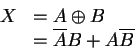 \begin{displaymath}\begin{array}{rl}
X & = A \oplus B \\
& = \overline{A} B + A \overline{B}
\end{array}\end{displaymath}