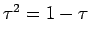 $ \tau^2 = 1 - \tau$
