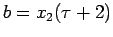 $ b = x_2(\tau + 2)$