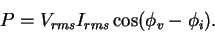 \begin{displaymath}P = V_{rms}I_{rms} \cos( \phi_v - \phi_i) .
\end{displaymath}