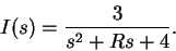 \begin{displaymath}I(s) = \frac{3}{s^2 +R s + 4} .
\end{displaymath}