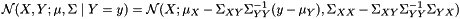 \[ {\cal N}(X, Y; \mu, \Sigma \mid Y = y) = {\cal N}(X; \mu_X - \Sigma_{XY} \Sigma_{YY}^{-1} (y - \mu_Y), \Sigma_{XX} - \Sigma_{XY} \Sigma_{YY}^{-1} \Sigma_{YX}) \]